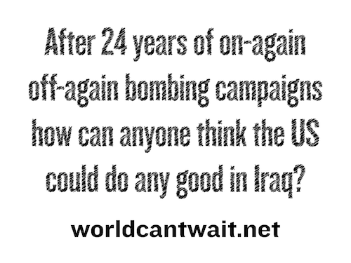 After 24 years of on-again off-again bombing campaigns how can anyone think the US could do any good Iraq?